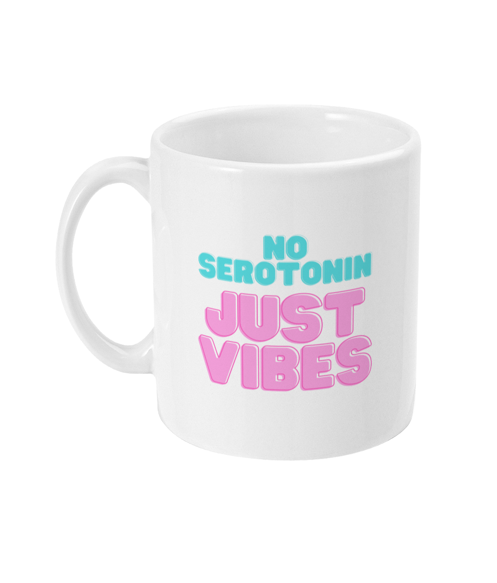 No Serotonin Just Vibes Mug