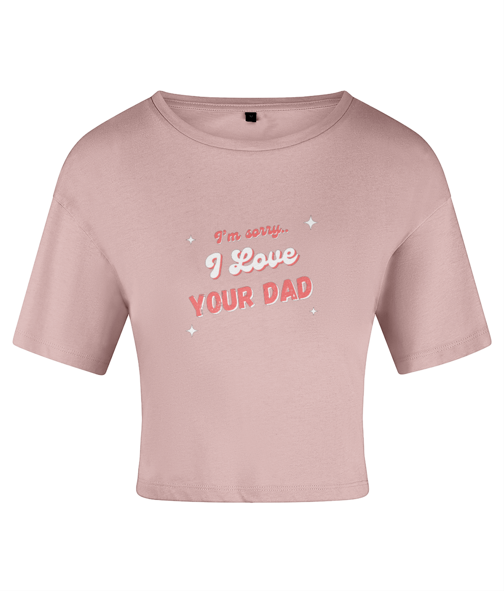 I Love Your Dad Crop top