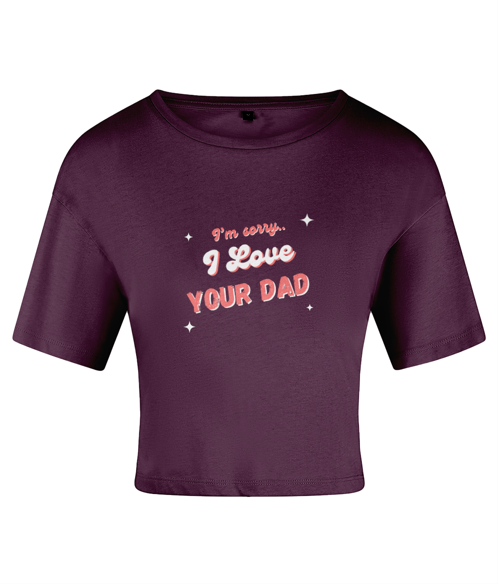 I Love Your Dad Crop top