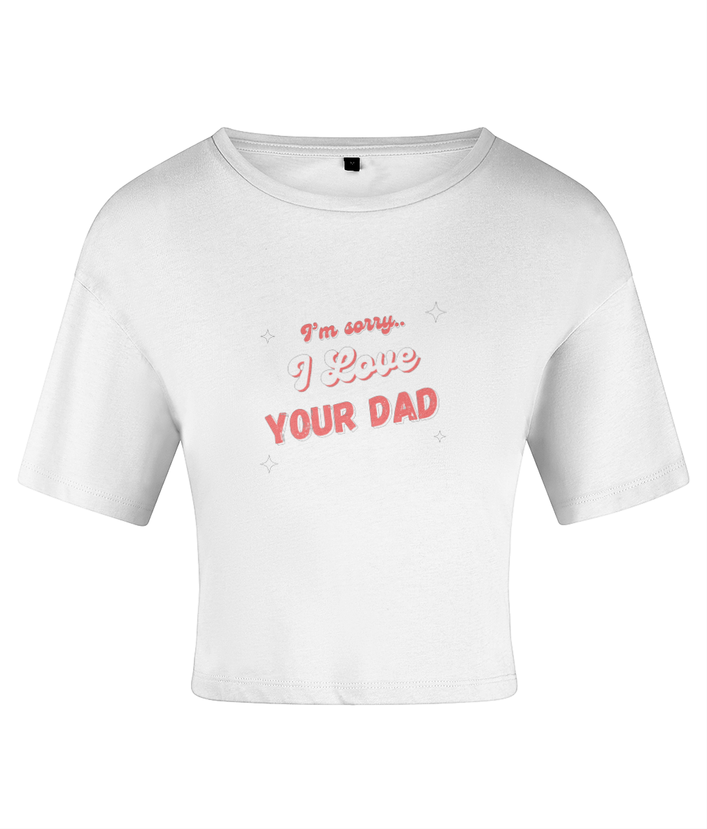 I Love Your Dad Crop top