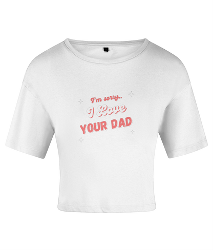 I Love Your Dad Crop top
