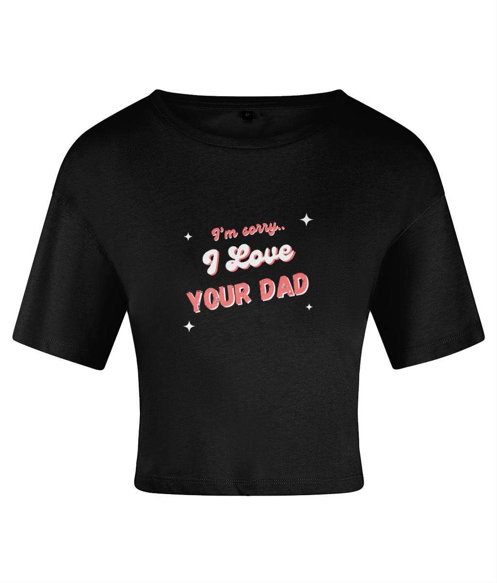 I Love Your Dad Crop top