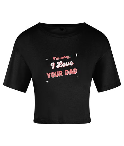 I Love Your Dad Crop top