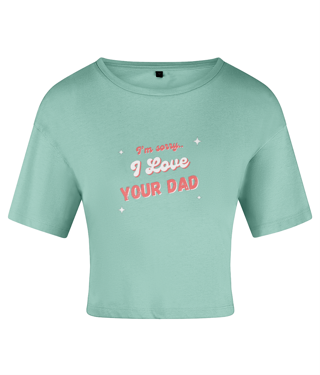 I Love Your Dad Crop top